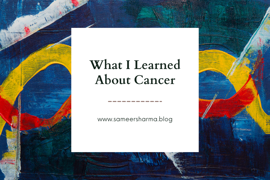 What I Learned About Cancer