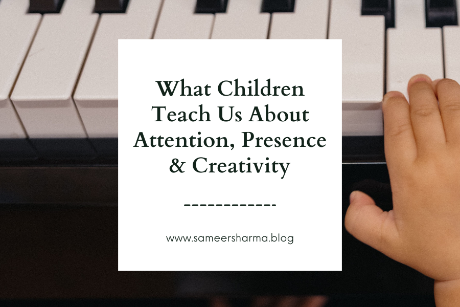 What Children Teach Us About Attention, Presence, and Creativity