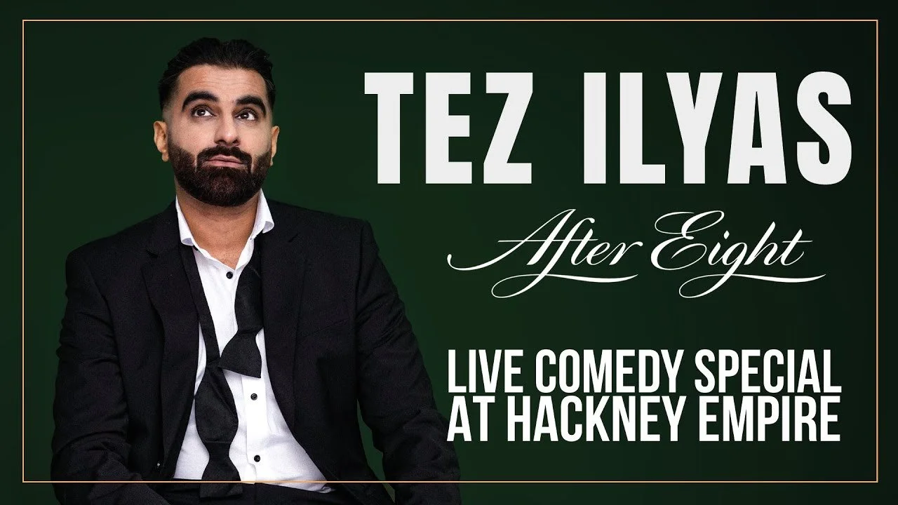 TEZ ILYAS: AFTER EIGHT COMEDY SPECIAL