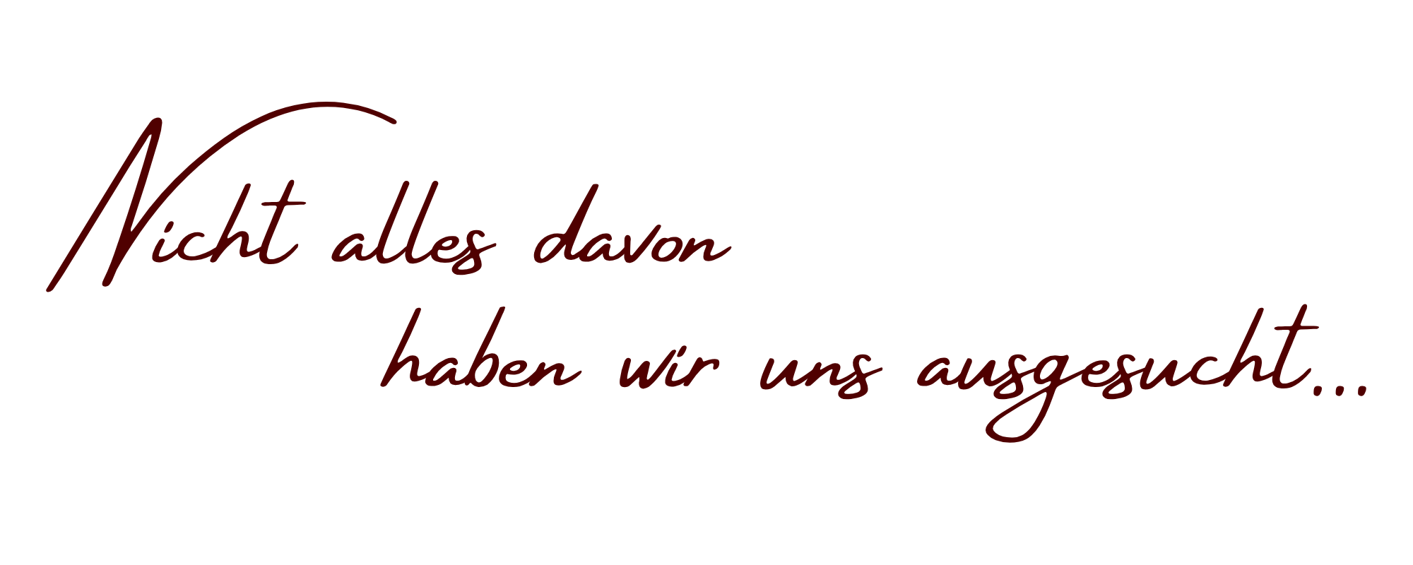 Ein schwarzer Hintergrund mit einem Zitat in roten, kursiven Buchstaben: "Nicht alles davon haben wir uns ausgesucht..."