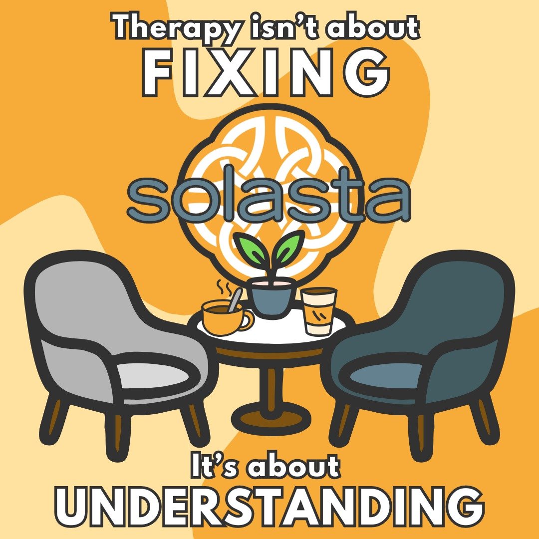 At Solasta, we don&rsquo;t see therapy as &ldquo;fixing&rdquo; what&rsquo;s broken, because you&rsquo;re not broken.

It's a space to slow down, understand yourself, and explore what&rsquo;s getting in the way of peace, connection, or confidence.

Yo