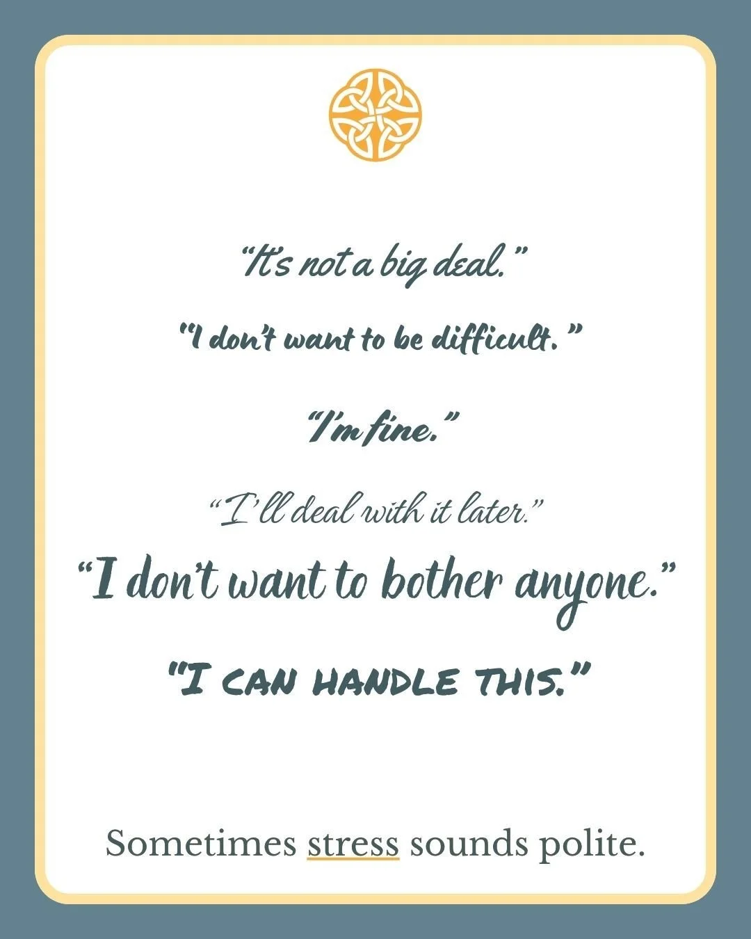 Sometimes being overwhelmed doesn&rsquo;t look dramatic at all. It can sound like apologizing too much, staying busy, minimizing your needs, or convincing yourself that everyone else has it harder.

A lot of people are carrying more than anyone reali