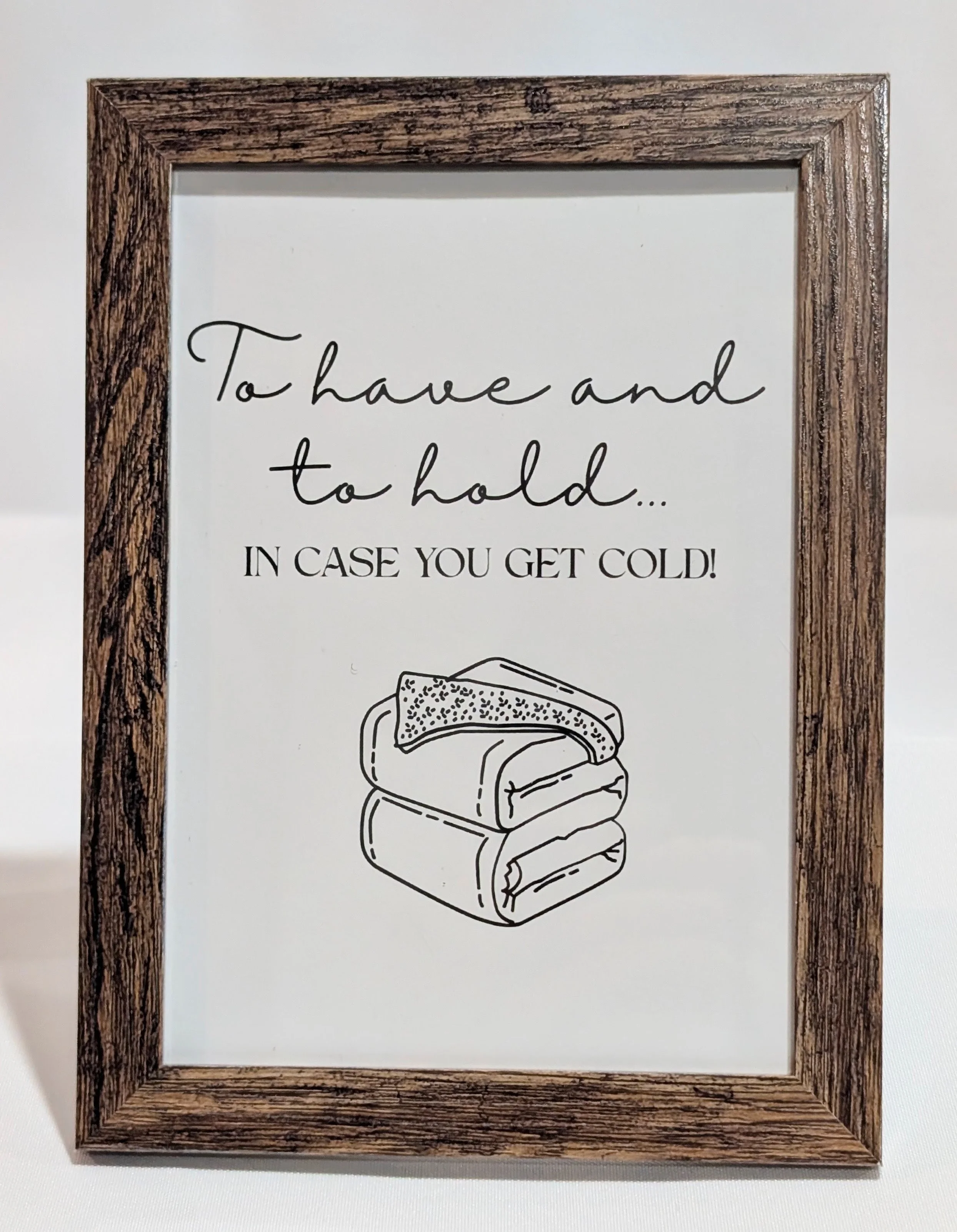 Framed 5"x7" sign for blankets "To have and to hold in case you get cold"