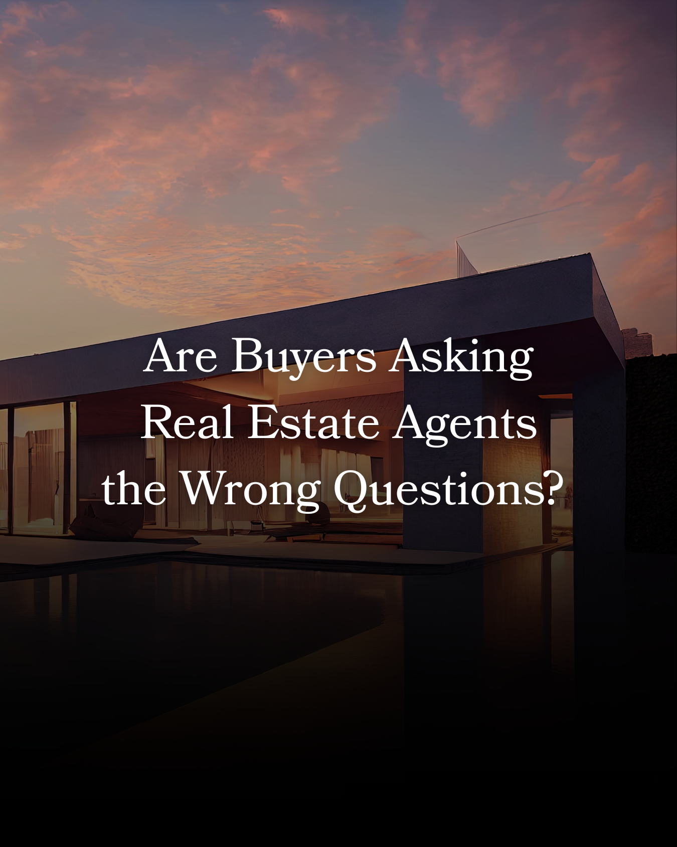 Are Buyers Asking Real Estate Agents the Wrong Questions?