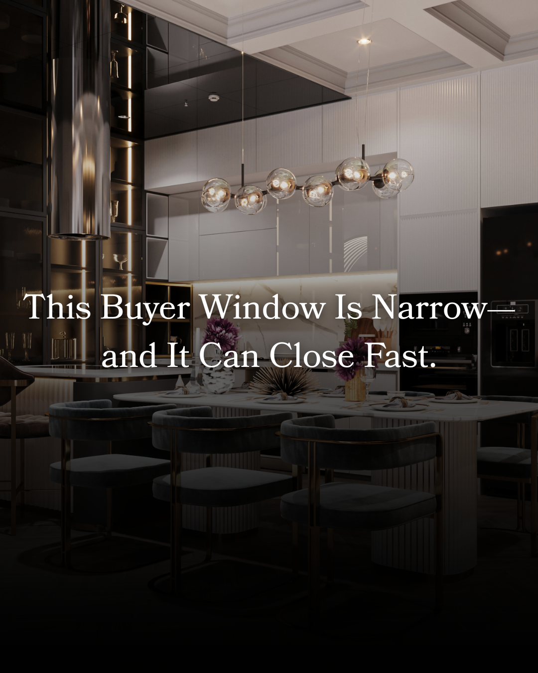 This Buyer Window Is Narrow—and It Can Close Fast.