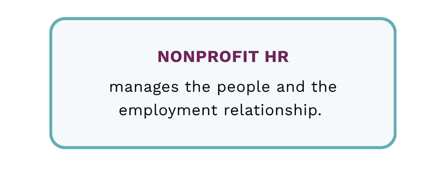 Nonprofit HR manages the people and the employment relationship.