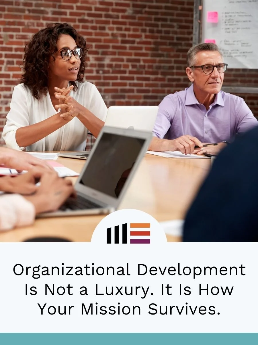 Organizational Development Is Not a Luxury. It Is How Your Mission Survives.