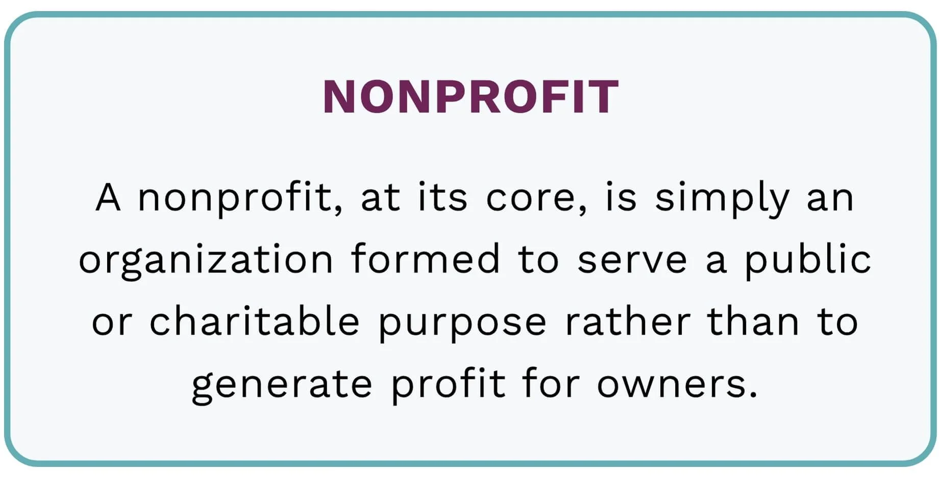 A nonprofit, at its core, is simply an organization formed to serve a public or charitable purpose rather than to generate profit for owners.