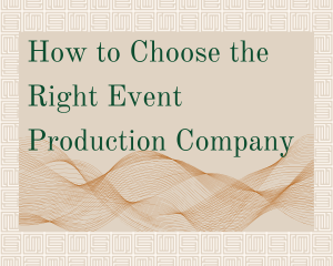 How to Choose the Right Event Production Company