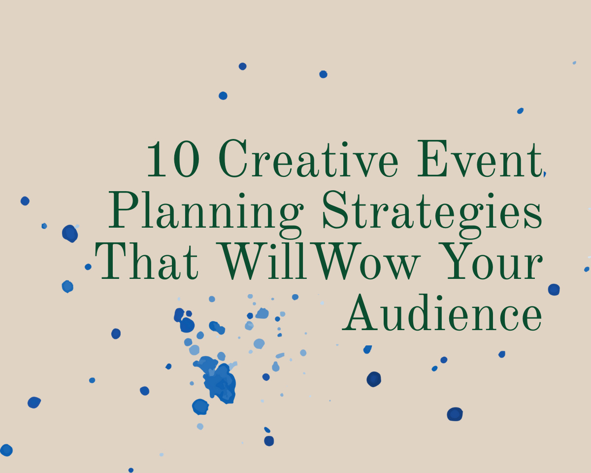 10 Creative Event Planning Strategies That Wow Your Audience