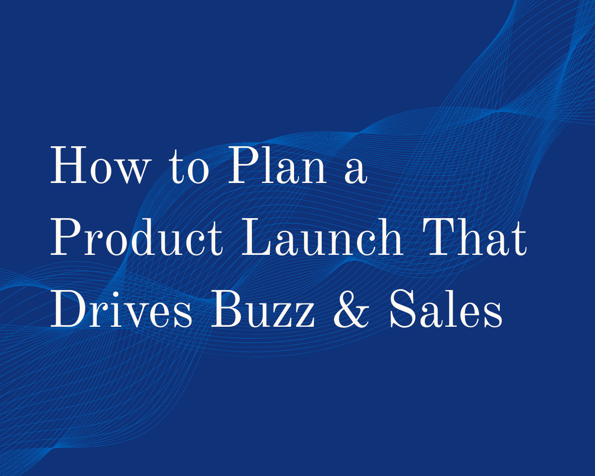 How to Plan a Product Launch That Drives Buzz and Sales