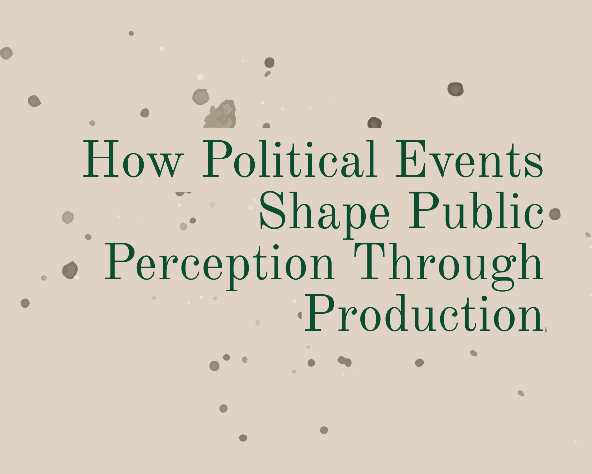 How Political Events Shape Public Perception Through Production