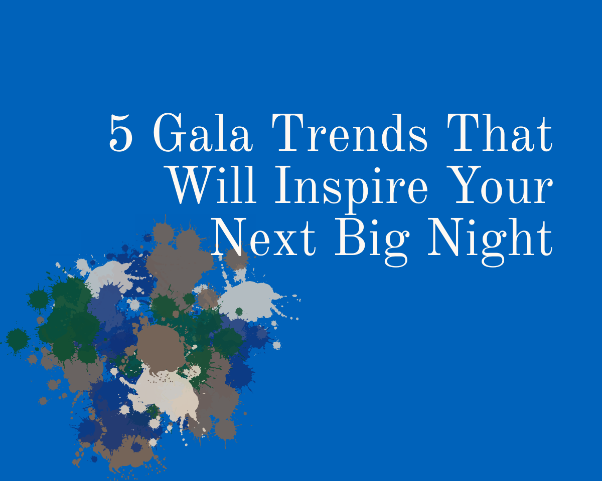 Five Gala Trends That Will Inspire Your Next Big Night
