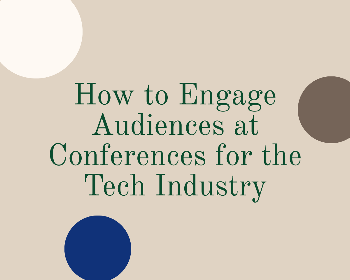 How to Engage Audiences at Conferences for the Tech Industry