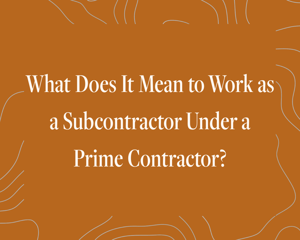 What Does It Mean to Work as a Subcontractor Under a Prime Contractor?