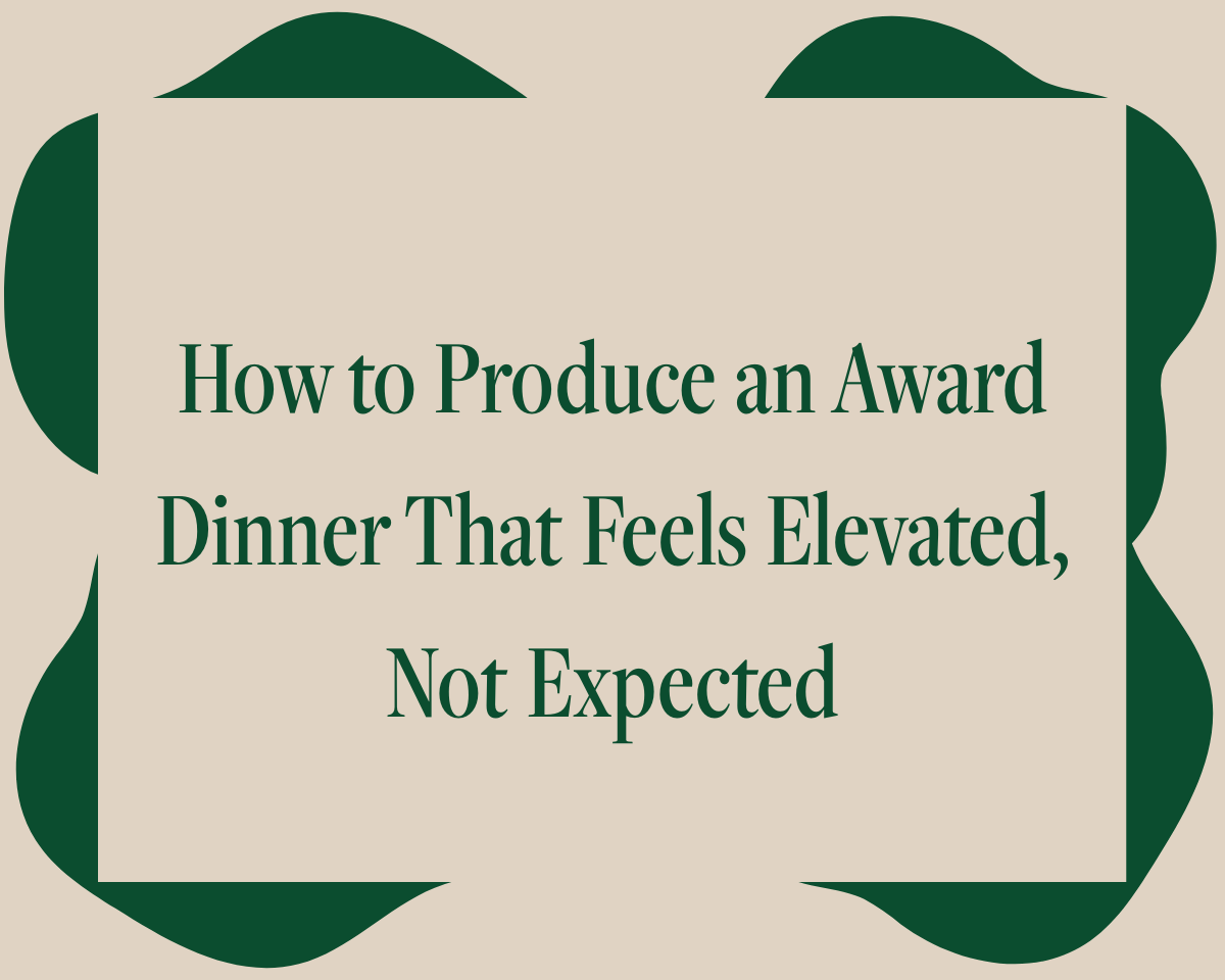 How to Produce an Award Dinner That Feels Elevated, Not Expected