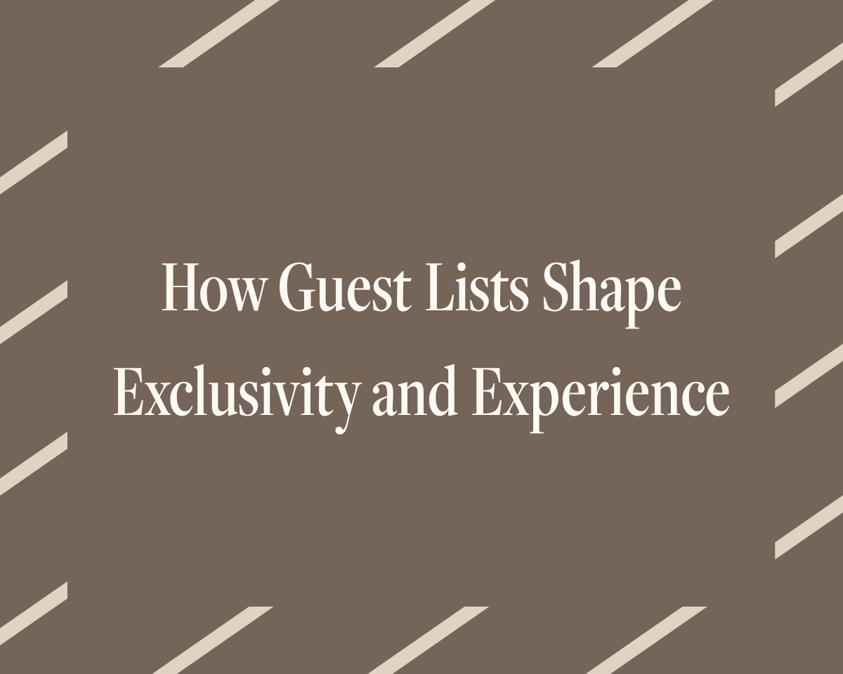 Invitation-Only Events: How Guest Lists Shape Exclusivity and Experience