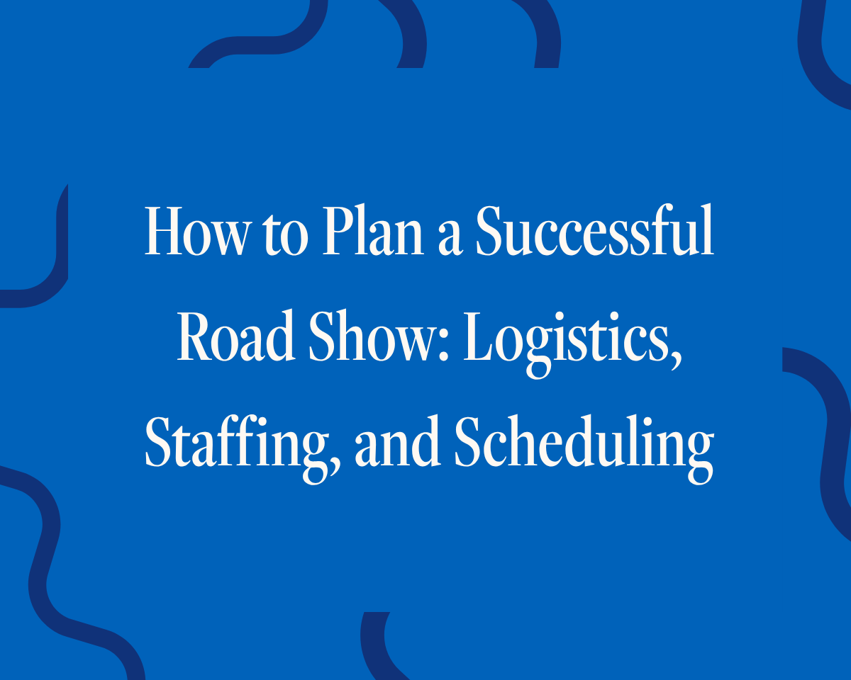 How to Plan a Successful Road Show: Logistics, Staffing, and Scheduling