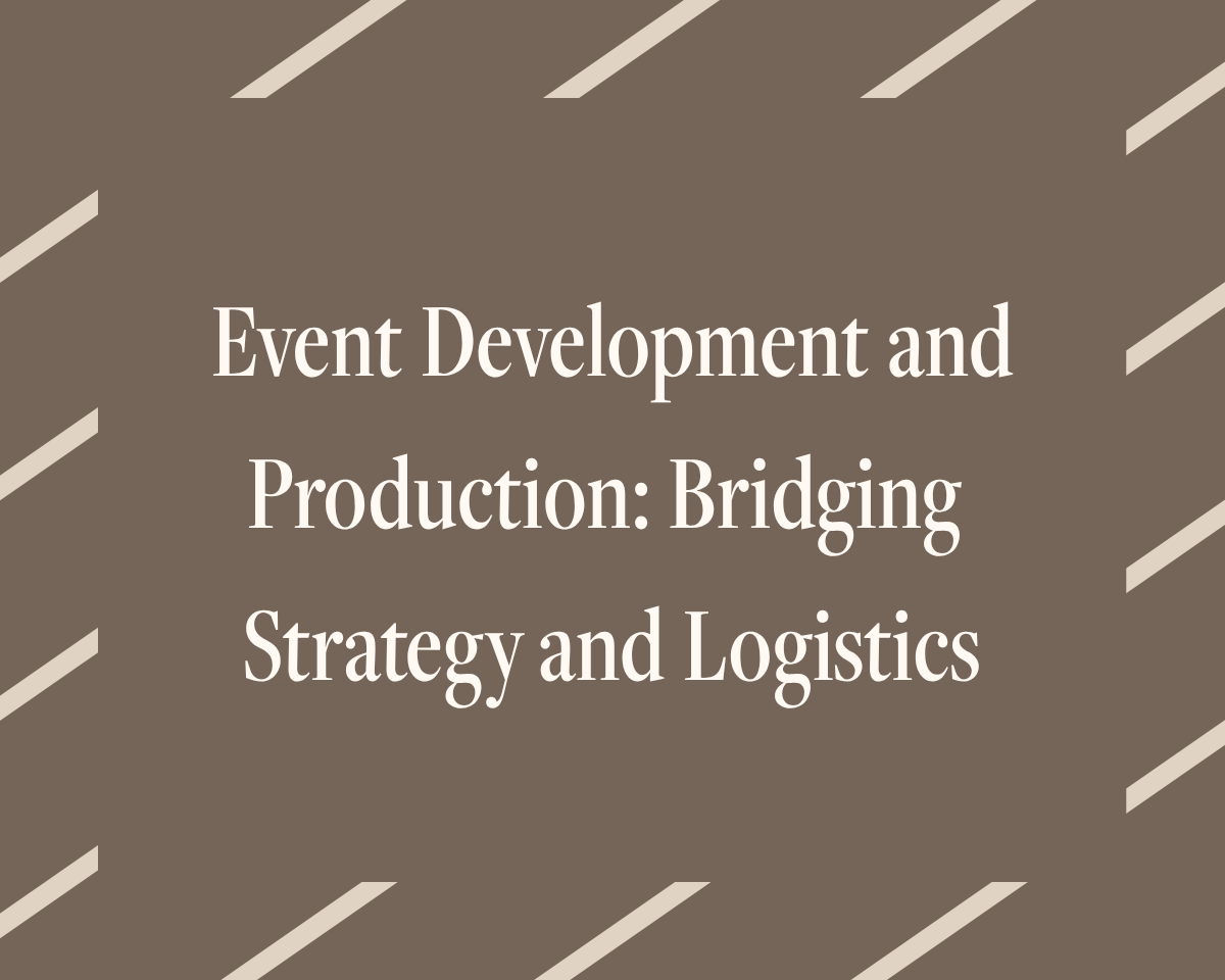 Event Development and Production: Bridging Strategy and Logistics