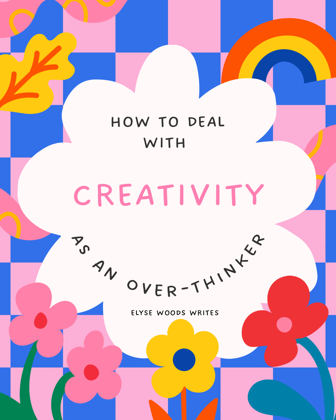 How To Deal With Creativity As An Over-Thinker