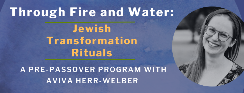 Through Fire and Water: Passover Transformation Rituals