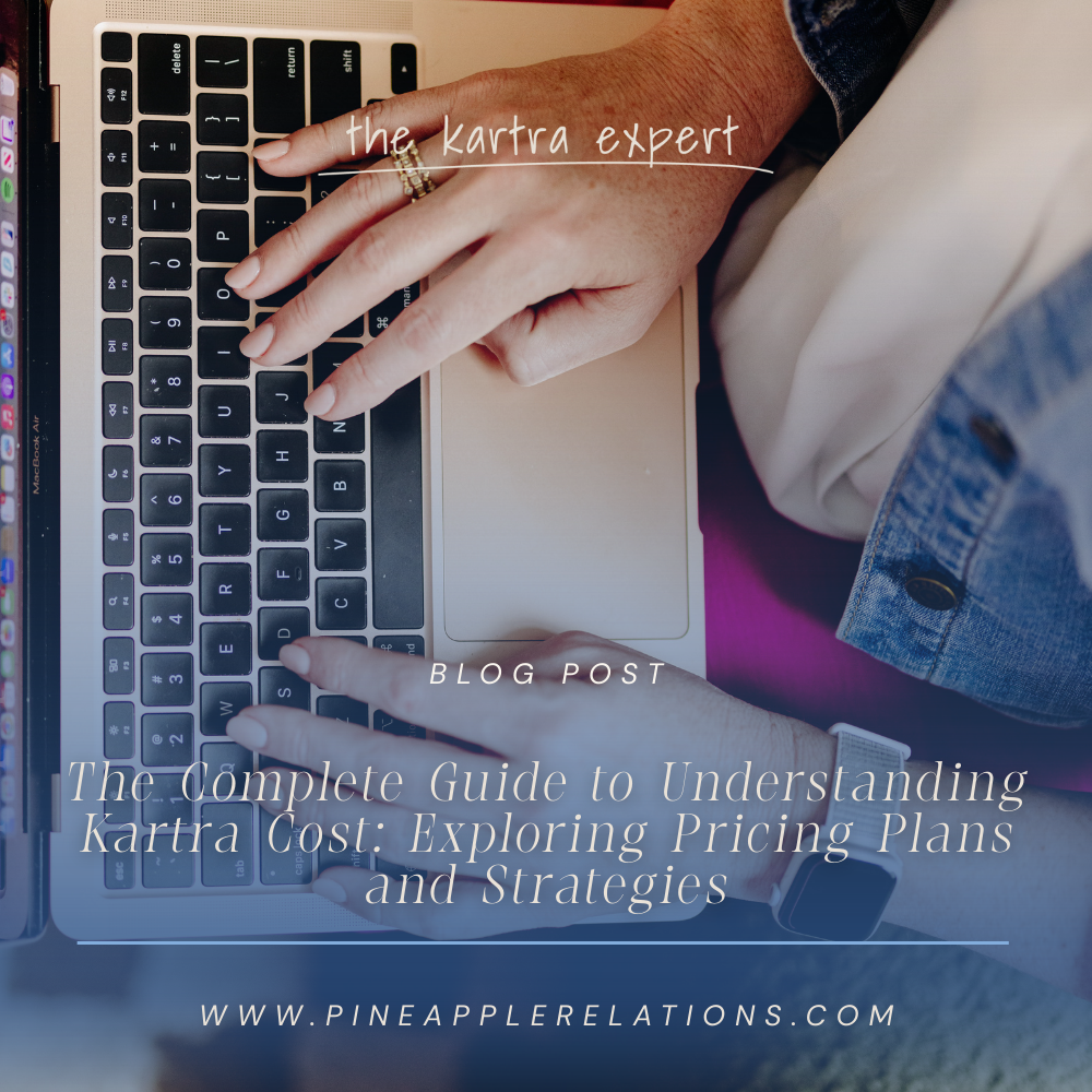 The Complete Guide to Understanding Kartra Cost: Exploring Pricing Plans and Strategies