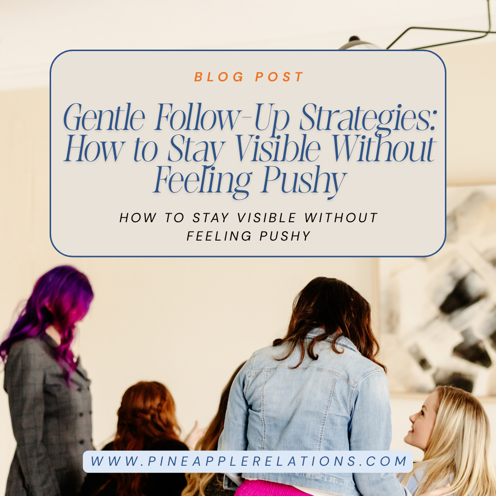Gentle Follow-Up Strategies: How to Stay Visible Without Feeling Pushy