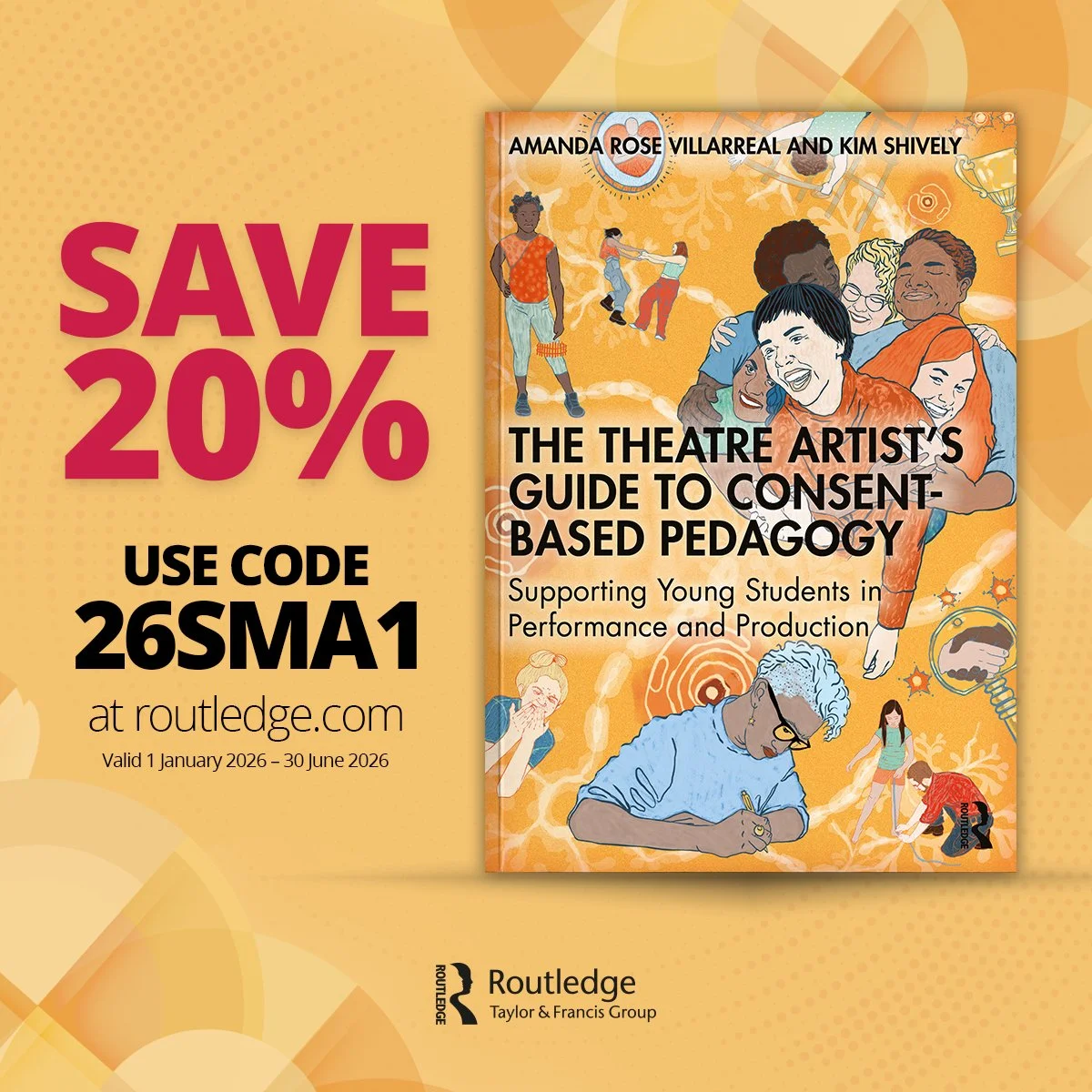 Book cover titled "The Theatre Artist's Guide to Consent-Based Pedagogy" by Amanda Rose Villarreal and Kim Shively, featuring diverse illustrations of young students performing and practicing theater activities, set against a yellow-orange background with promotional text offering a 20% discount using code 26SMA1 at routledge.com from January 1 to June 30, 2026.