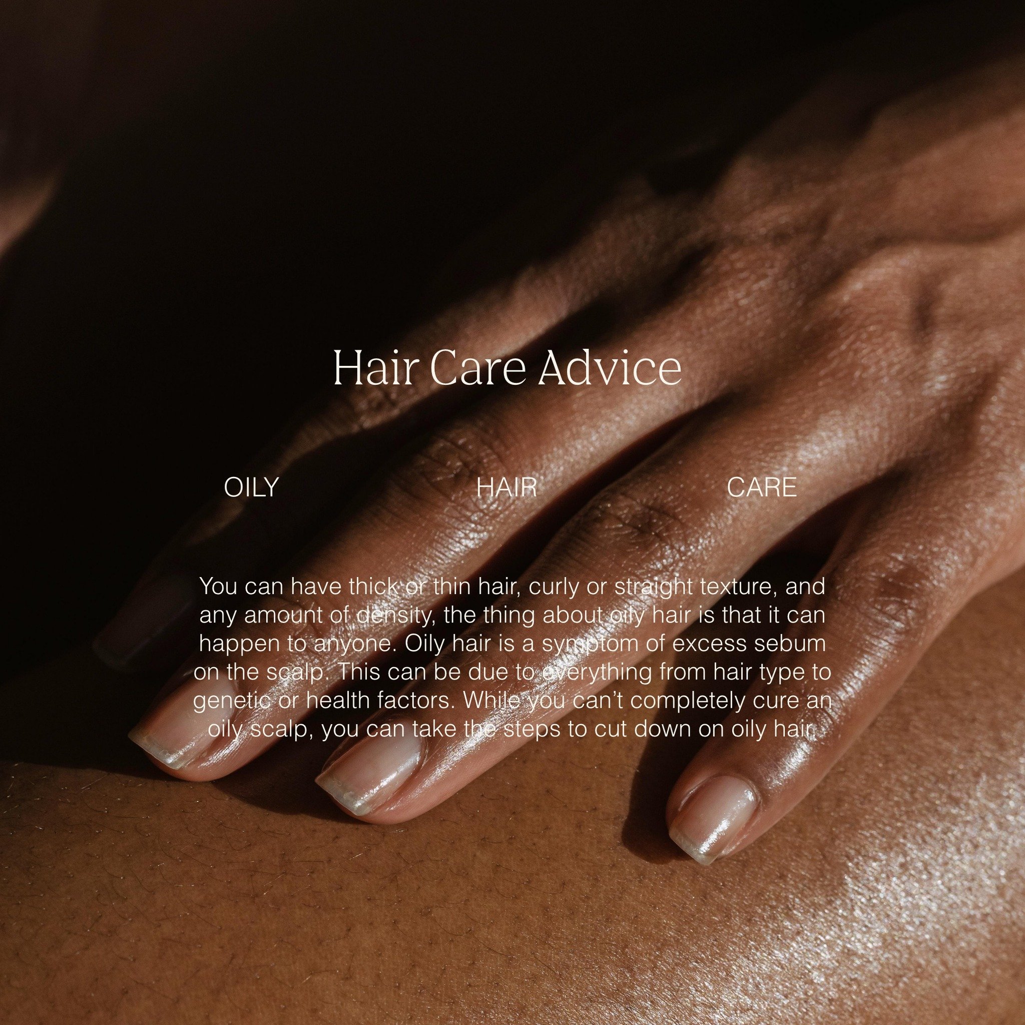 Oily hair &mdash; 

A problem we see many clients suffer. Whether you have thick, thin, curly or straight hair, this problem can affect anyone. The issue: excess sebum production on the scalp - designed to keep your scalp and strands hydrated - too m
