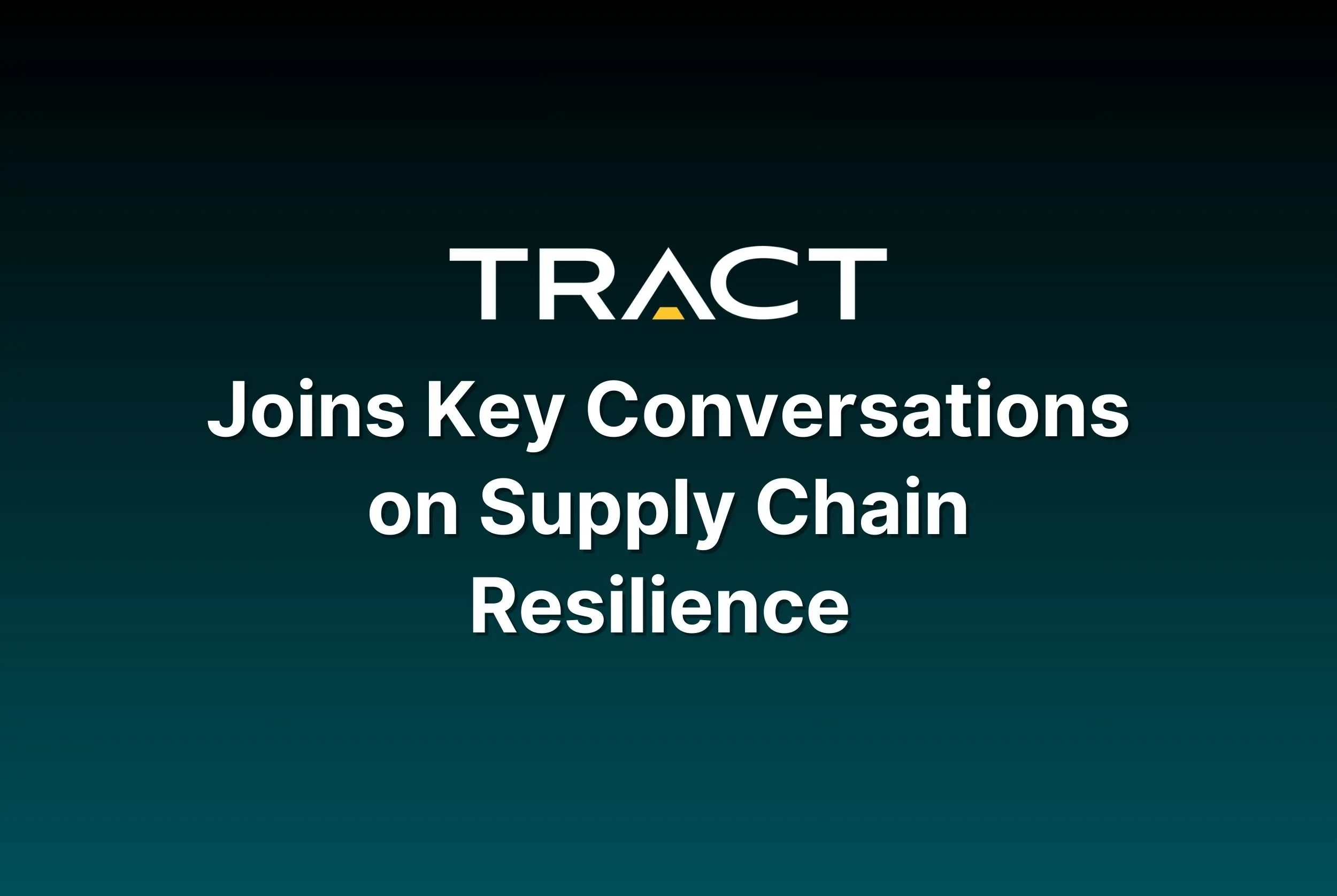 TRACT Joins Key Conversations on Supply Chain Resilience