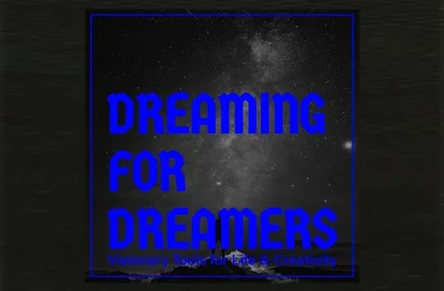 Dreaming for Dreamers: Visionary Tools for Life &amp; Creativity