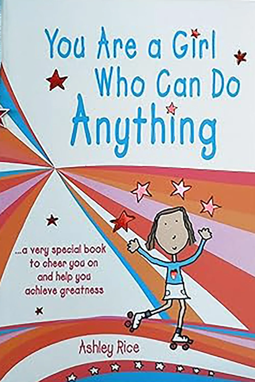  
   
    You Are a Girl Who Can Do Anything
   
 

 Written and illustrated by Ashley Rice 

 
  This empowering book encourages girls to be brave, daring, and to never give up. 
  With inspiring quotes and whimsical art, it celebrates determination