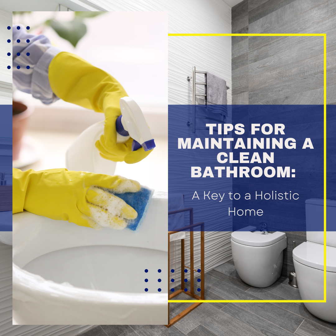 Maintain a Clean Bathroom for a Healthier Home: Tips from Happy Life Cleaning