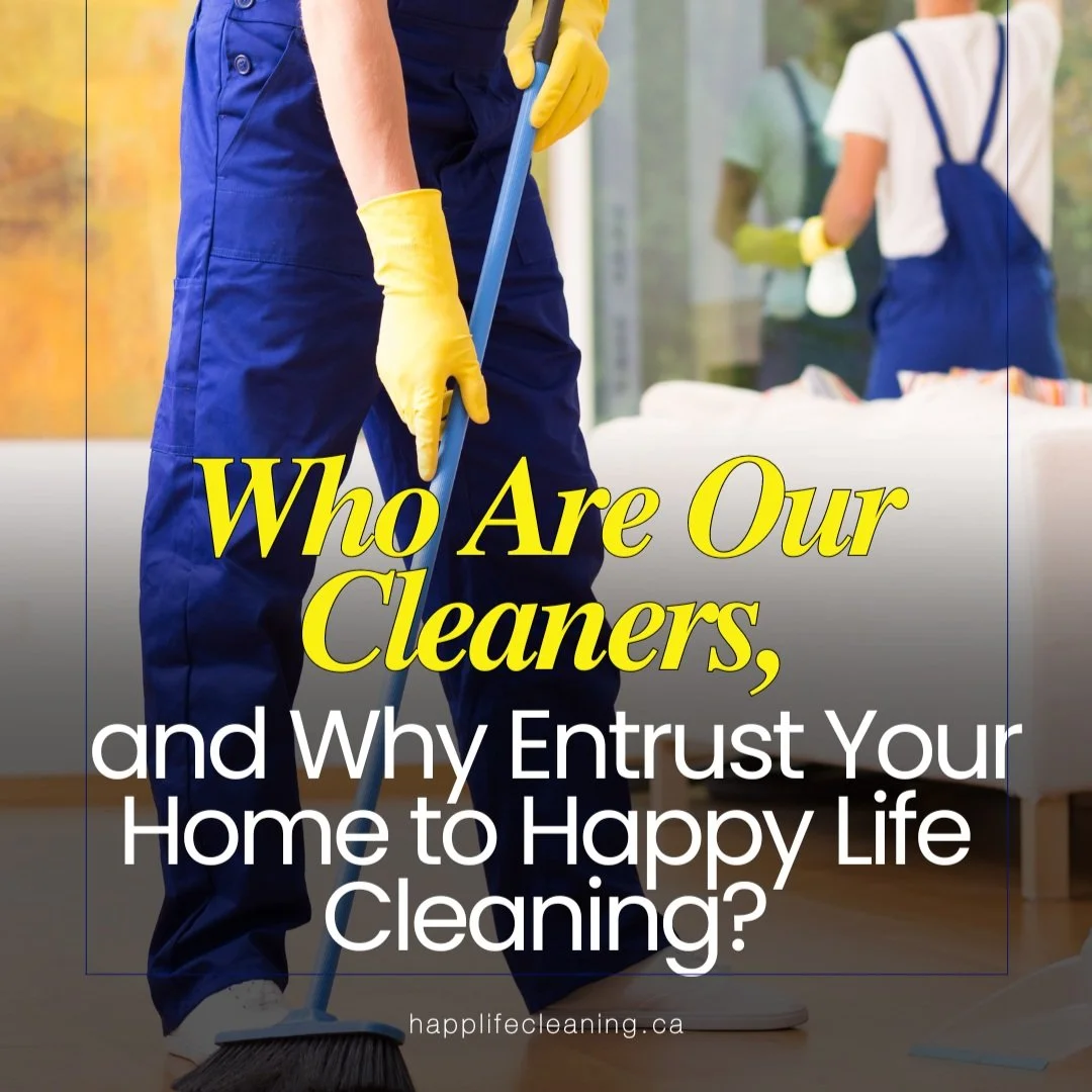 Who Are Our Cleaners, and Why Entrust Your Home to Happy Life Cleaning?