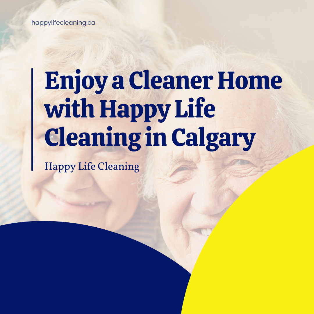Enjoy a Cleaner Home with Happy Life Cleaning in Calgary
