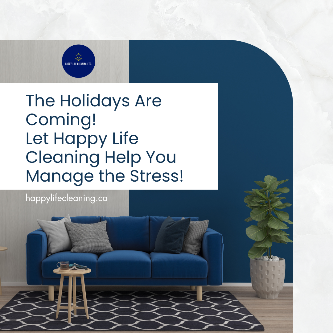 The Holidays Are Coming! Let Happy Life Cleaning Help You Manage the Stress!