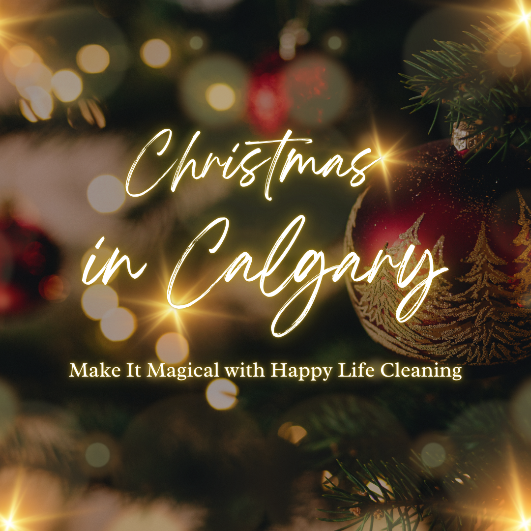 Christmas in Calgary: Make It Magical with Happy Life Cleaning