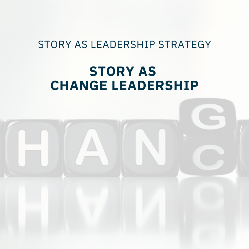 Story as Change  Strategy (I): The Power of Story in Change Leadership