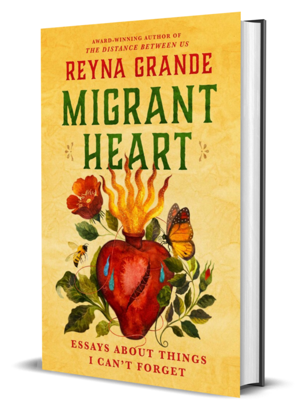 Migrant Heart — Essays About Things I Can't Forget by Reyna Grande