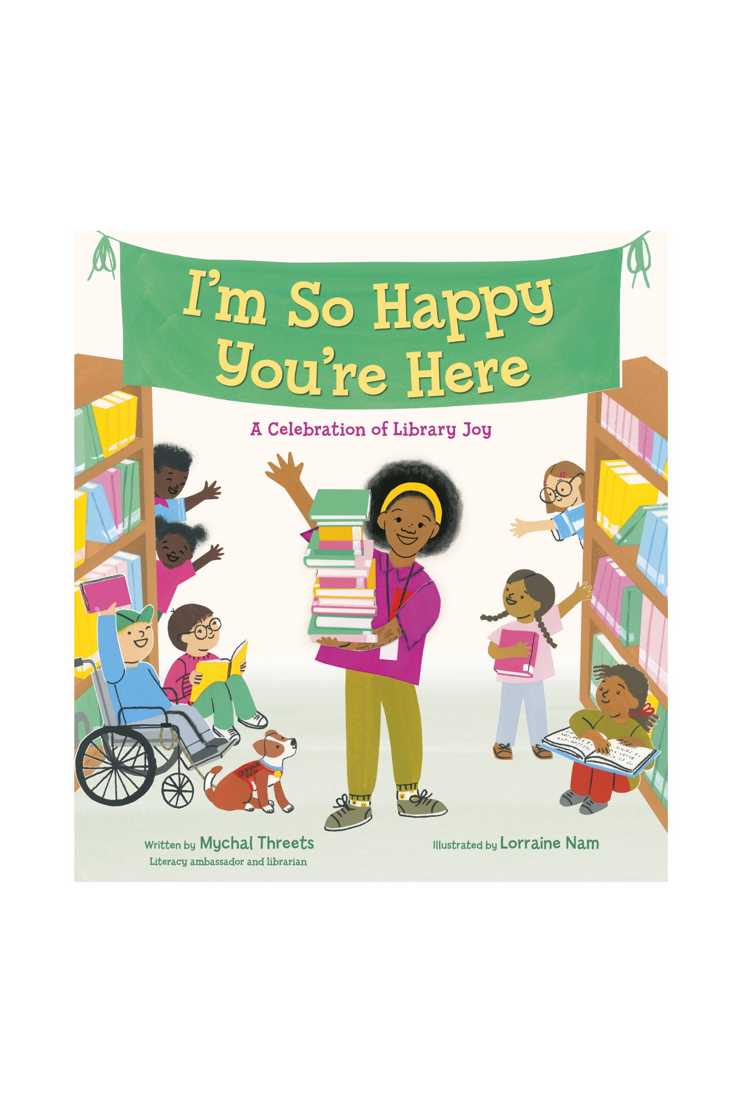 I'm So Happy You're Here — A Celebration of Library Joy by Mychal Threets
