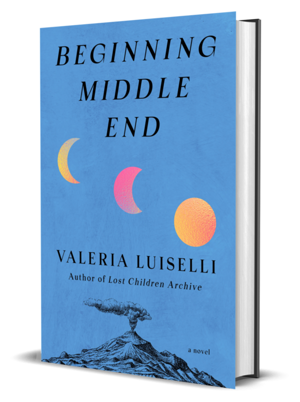 Beginning Middle End — A Novel by Valeria Luiselli