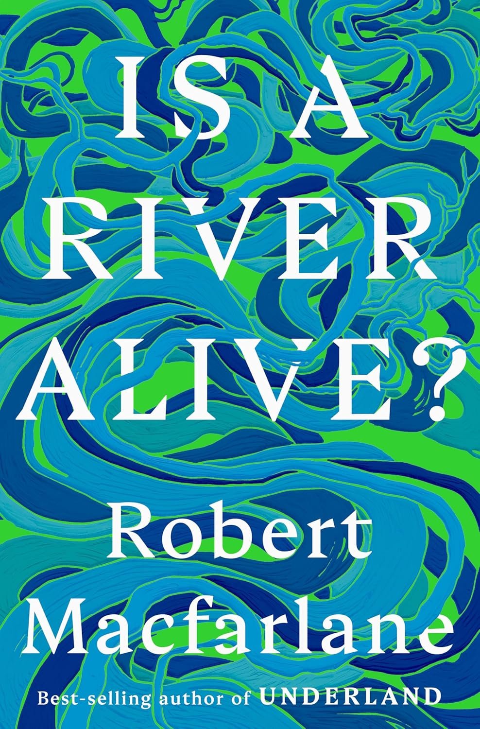 Macfarlane_Is A River Alive.jpg