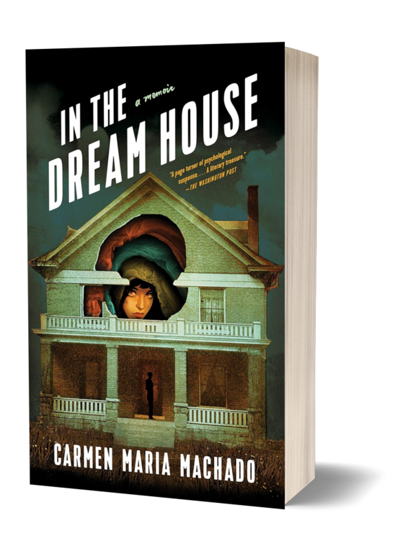 In the Dream House — A Memoir by Carmen Maria Machado