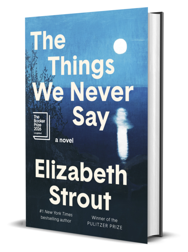 The Things We Never Say — A Novel by Elizabeth Strout