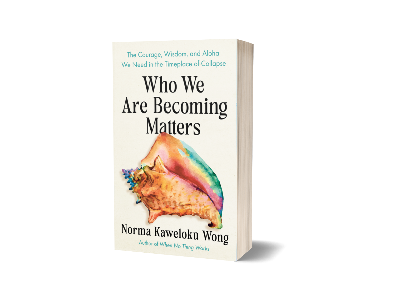 Who We Are Becoming Matters by Norma Kaweloku Wong