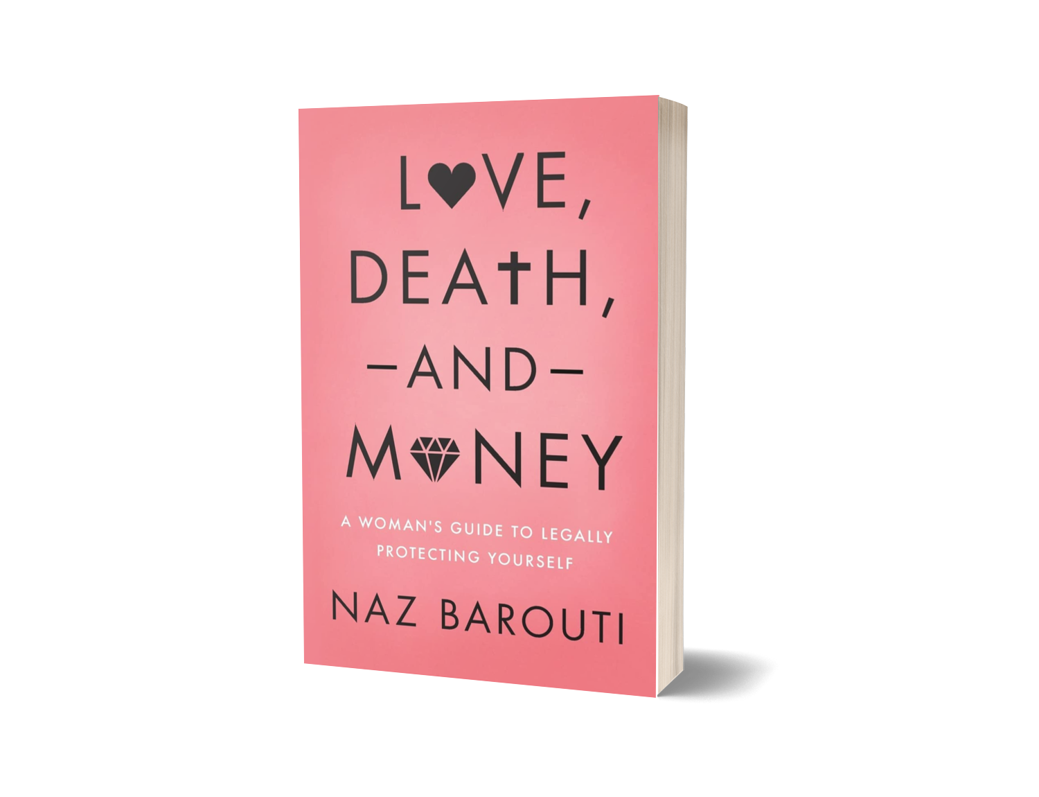 Love, Death, and Money — A Woman's Guide to Legally Protecting Yourself by Naz Barouti