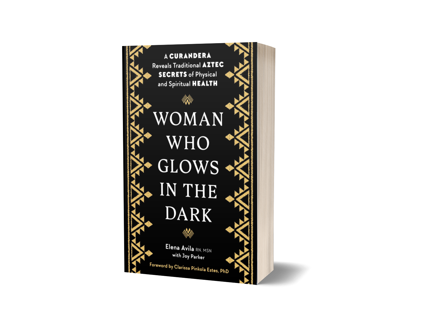 Woman Who Glows in the Dark — A Curandera Reveals Traditional Aztec Secrets of Physical and Spiritual Health by Elena Avila and Joy Parker