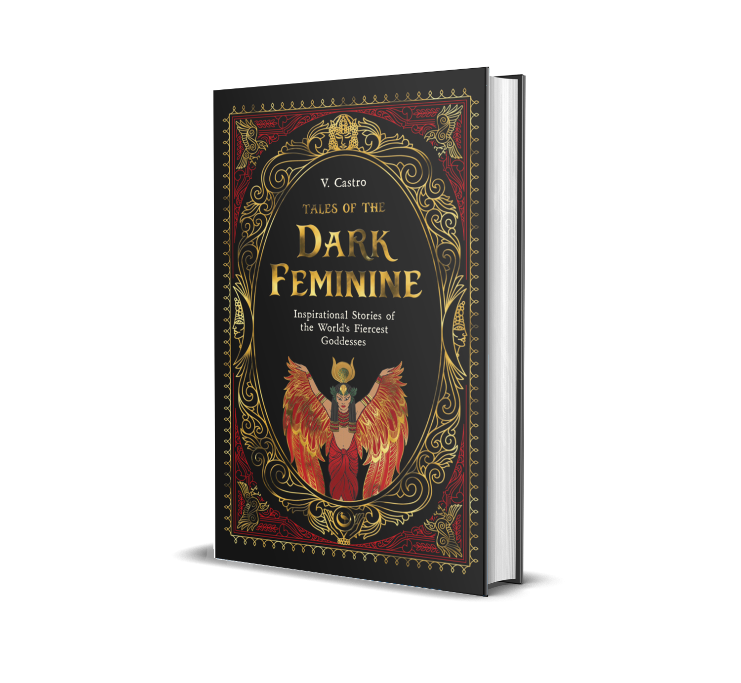 Tales of the Dark Feminine — Inspirational Stories of the World's Fiercest Goddesses by V. Castro
