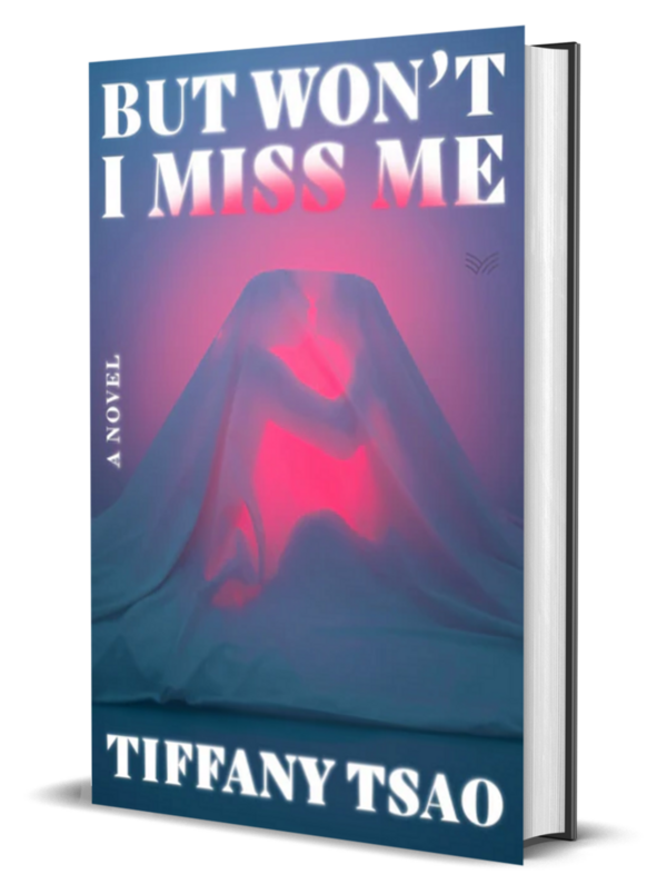 But Won't I Miss Me — A Novel by Tiffany Tsao