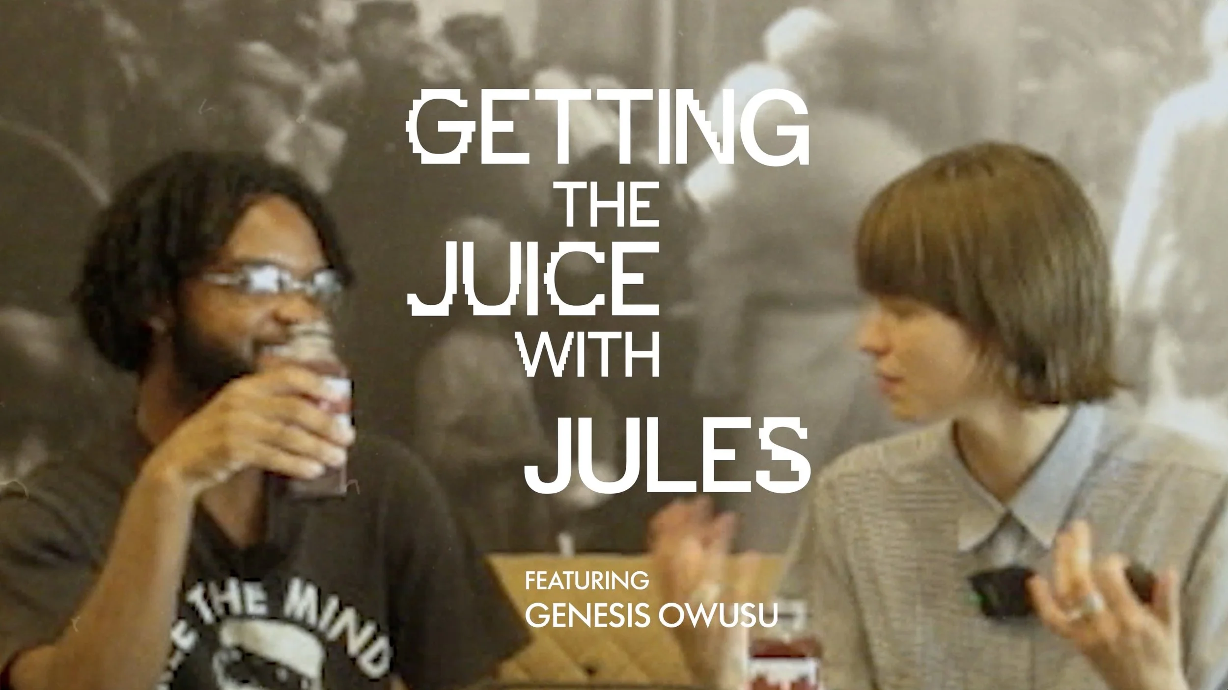 Watch: Getting The Juice With Jules Featuring Genesis Owusu